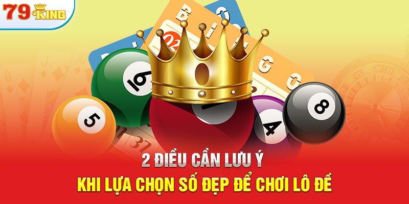 2 điều cần lưu ý khi lựa chọn số đẹp để chơi lô đề