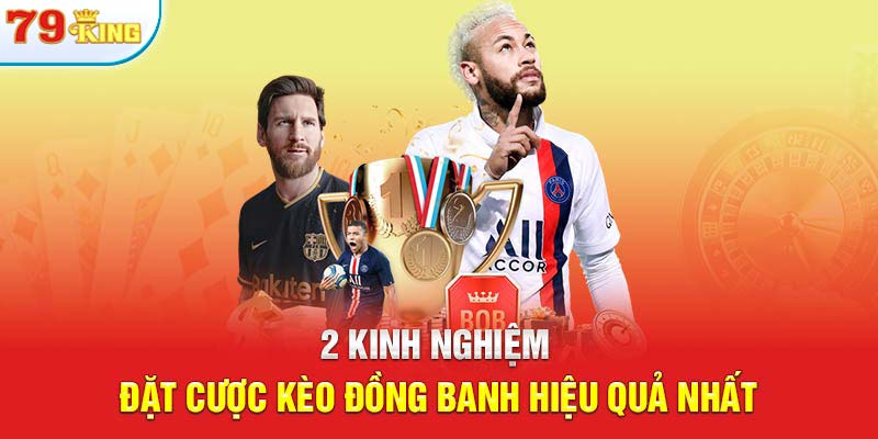 2 kinh nghiệm đặt cược kèo đồng banh hiệu quả nhất