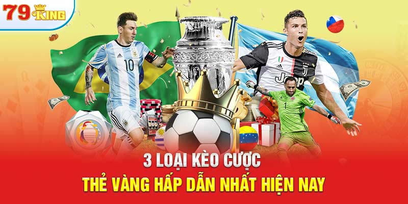 3 loại kèo cược thẻ vàng hấp dẫn nhất hiện nay