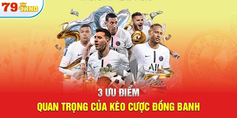 3 ưu điểm quan trọng của kèo cược đồng banh