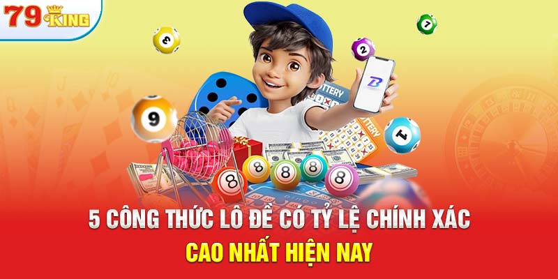 5 công thức lô đề có tỷ lệ chính xác cao nhất hiện nay