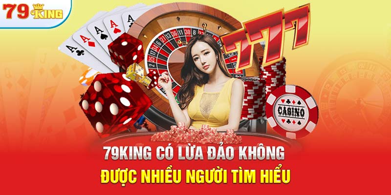 79KING có lừa đảo không được nhiều người tìm hiểu