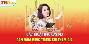 Các Thuật Ngữ Casino Cần Nắm Vững Trước Khi Tham Gia