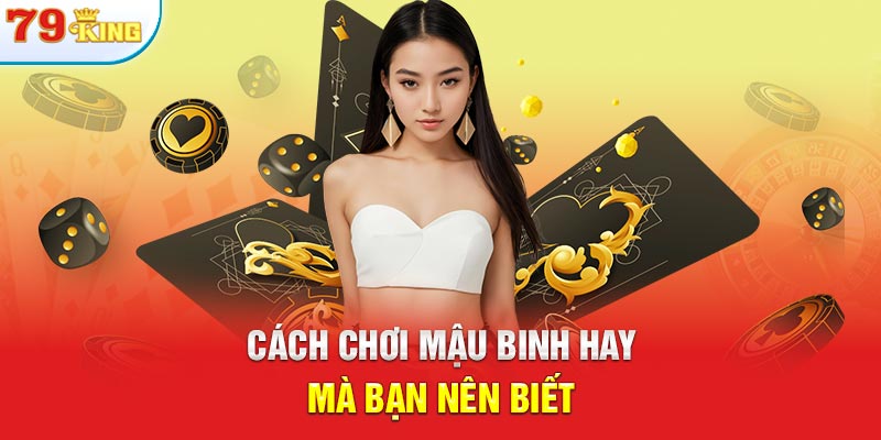 Cách chơi mậu binh hay mà bạn nên biết