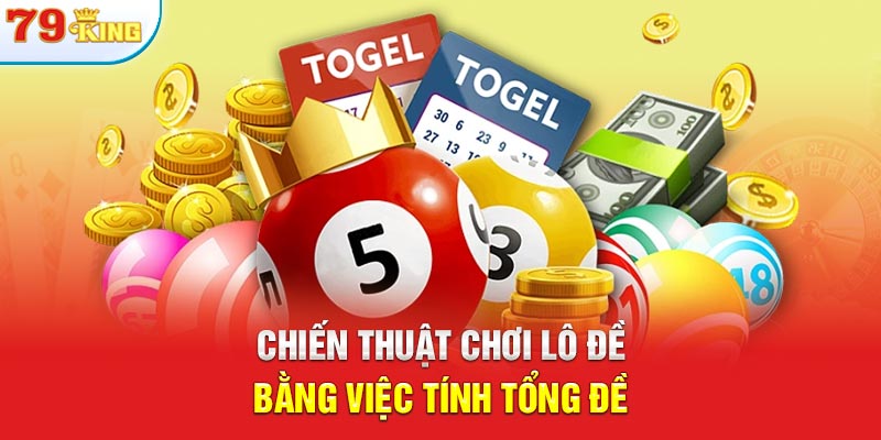 Chiến thuật chơi lô đề bằng việc tính tổng đề