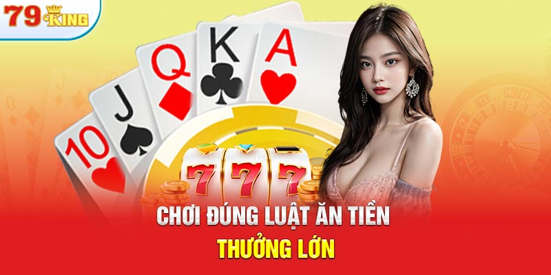 Chơi đúng luật ăn tiền thưởng lớn