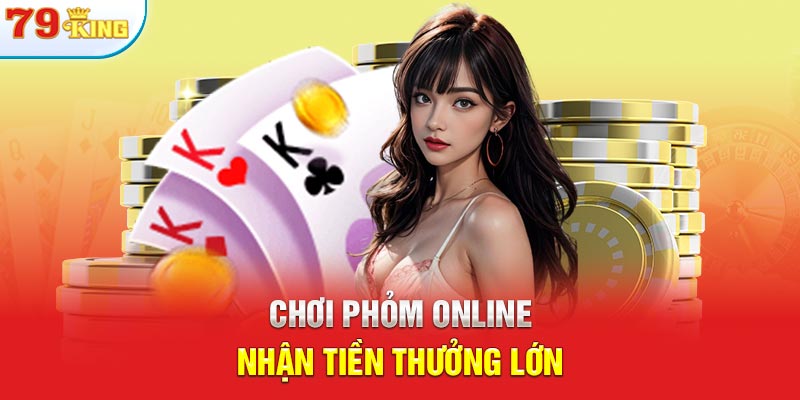 Chơi phỏm online nhận tiền thưởng lớn