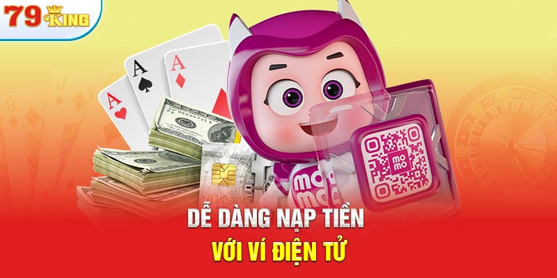 Dễ dàng nạp tiền với ví điện tử