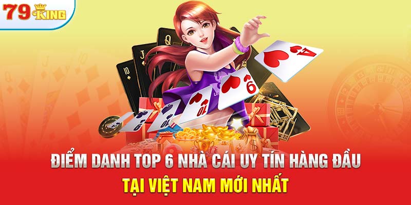 Điểm Danh Top 6 Nhà Cái Uy Tín Hàng Đầu Tại Việt Nam Mới Nhất