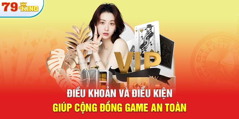Điều khoản và điều kiện giúp cộng đồng game an toàn