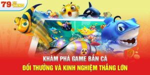 Khám Phá Game Bắn Cá Đổi Thưởng Và Kinh Nghiệm Thắng Lớn