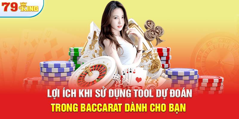 Lợi ích khi sử dụng tool dự đoán trong Baccarat dành cho bạn 