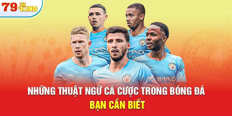 Những thuật ngữ cá cược trong bóng đá bạn cần biết