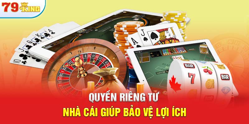 Quyền riêng tư nhà cái giúp bảo vệ lợi ích