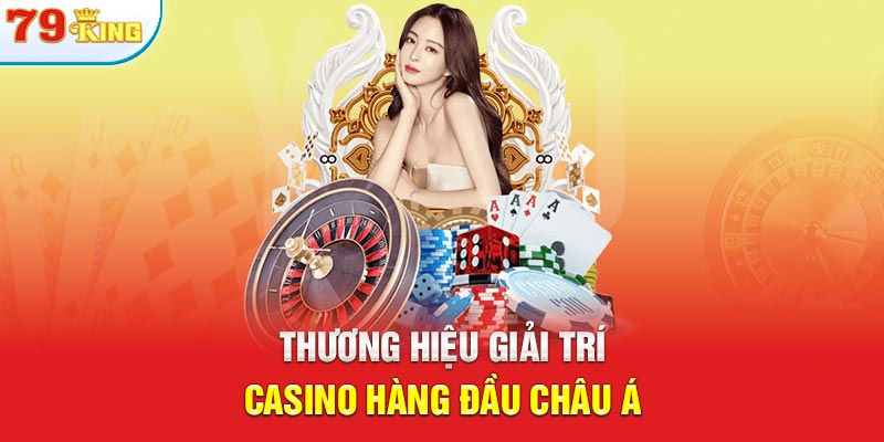 Thương hiệu giải trí Casino hàng đầu châu Á