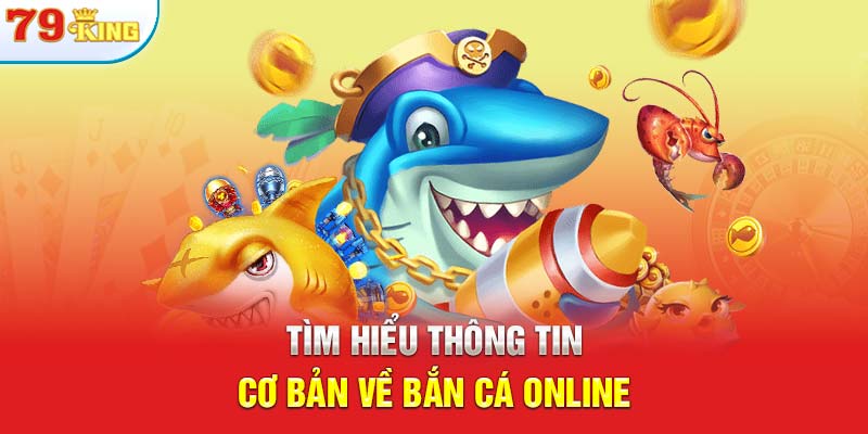 Tìm hiểu thông tin cơ bản về bắn cá online