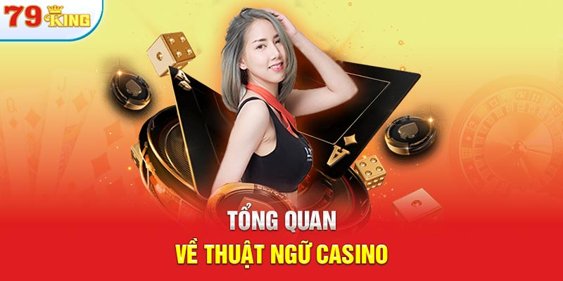 Tổng quan về thuật ngữ casino