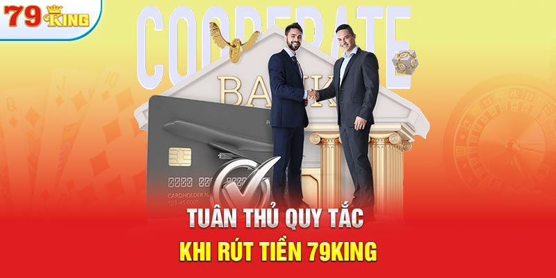 Tuân thủ quy tắc khi rút tiền 79KING