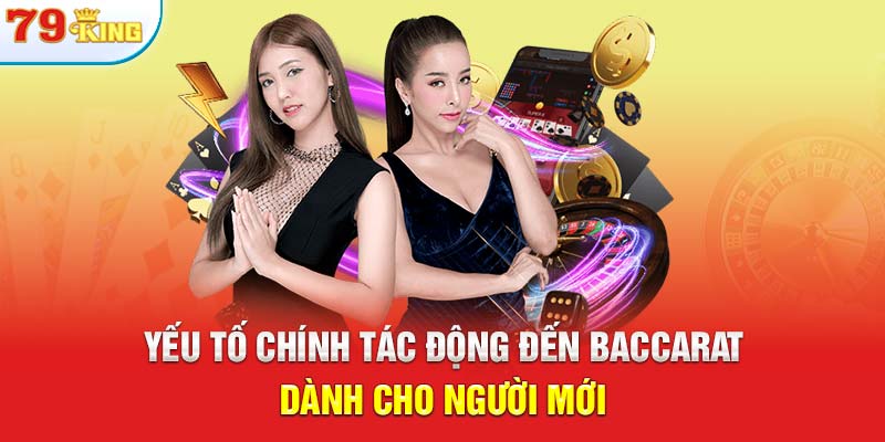 Yếu tố chính tác động đến baccarat dành cho người mới