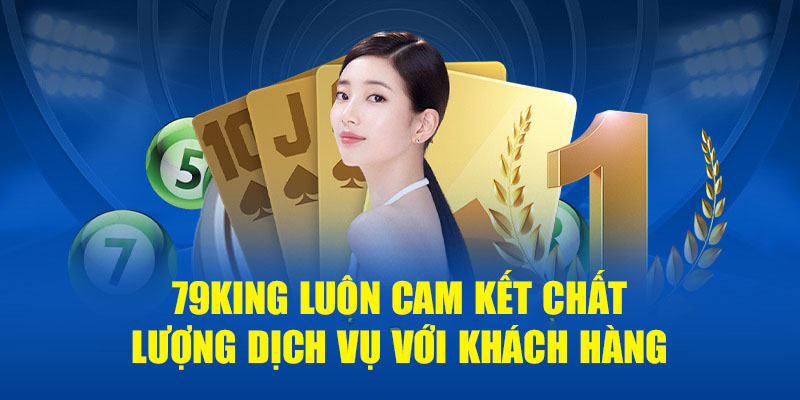 79KING luôn cam kết chất lượng dịch vụ với khách hàng