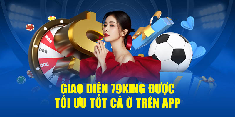 Giao diện 79KING được tối ưu tốt cả ở trên app